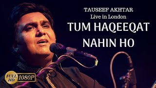 Tum Haqeeqat Nahin Ho  Tauseef Akhtar  Jaun Elia  Live in London  Ghazal [upl. by Ezechiel347]