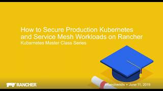 Kubernetes Master Class How to Secure Production Kubernetes and Service Mesh Workloads on Rancher [upl. by Pani459]