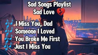 Sad Songs Playlist Lyrics Video  SadVibes Sad Love 💔 2024 [upl. by Goldia]