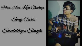 Phir Aur Kya chahiye Arijit Singh Sanidhya Singh [upl. by Jc]