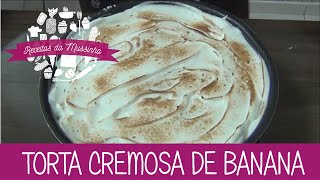 Torta Cremosa de Banana  Episódio 16  Receitas da Mussinha [upl. by Audwen]