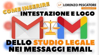 Come inserire intestazione e logo dello Studio Legale nei messaggi email GMAIL [upl. by Turino683]