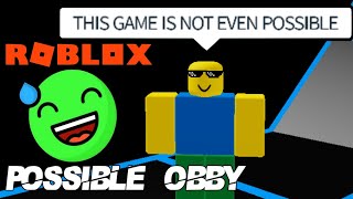 THIS OBBY IS NOT EVEN POSSIBLE  Roblox The Possible Obby [upl. by Lorak]