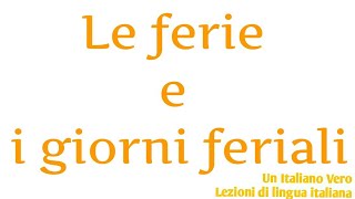 Le ferie i giorni feriali i giorni festivi 🤔  UIV Un italiano vero  Lezioni di lingua italiana [upl. by Macdonell]