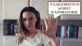 5 NAJGORSZYCH KOBIET w literaturze  Czytamy lektury 9 [upl. by Iggam]