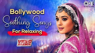 Bollywood Soothing Songs For Relaxing  Bollywood Love Songs  Hindi Songs  Romantic Songs Jukebox [upl. by Culberson512]