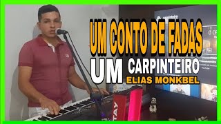 carpinteiro elias monkbel  um conto de fadas  linda bela  melhor versao [upl. by Furtek]