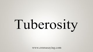 How To Say Tuberosity [upl. by Yemorej680]