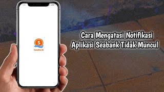 Cara Mengatasi Notifikasi Aplikasi Seabank Tidak Muncul [upl. by Eilyac404]