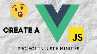 How to create a VUE js project in just 5 minutes [upl. by Anahc]