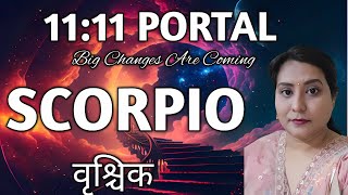 SCORPIO वृश्चिक राशिफल 1111 PORTAL BIG CHANGES ARE COMING TAROT READING IN HINDIhealingtarot111 [upl. by Lamek]