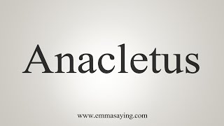 How To Say Anacletus [upl. by Neeven764]