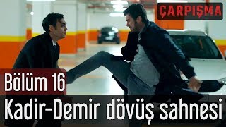 Çarpışma 16 Bölüm  KadirampDemir Dövüş Sahnesi [upl. by Florenza]