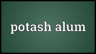 Potash alum Meaning [upl. by Wardieu]