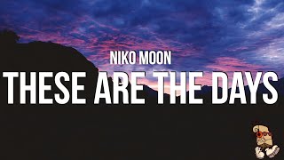 Niko Moon  THESE ARE THE DAYS Lyrics [upl. by Refennej]