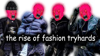 THE RISE OF FASHION TRYHARDS [upl. by Seagrave565]