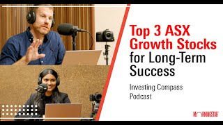 Top 3 ASX Growth Stocks for LongTerm Success  Investing Compass Podcast [upl. by Ketchum]