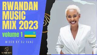 Rwandan Music Mix 2023 Vol1🔥🇷🇼DJ VanzAlyn SanoSafi MadibaSocial MulaPlatini PJuno Kizigenza [upl. by Ellecram]