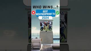 Best weatherproof TV 2024 [upl. by Yemac63]