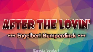 Engelbert Humperdinck  AFTER THE LOVIN Karaoke Version [upl. by Pelpel603]