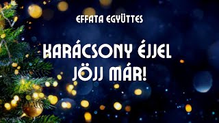 Effata együttes Karácsony éjjel jöjj már [upl. by Drice]