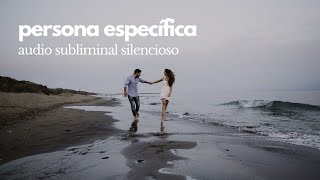 ✨🤍 PERSONA ESPECÍFICA  audio subliminal silencioso 🤍✨ [upl. by Niveb654]