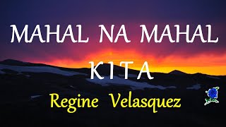 MAHAL NA MAHAL KITA  REGINE VELASQUEZ lyrics HD [upl. by Notsur]