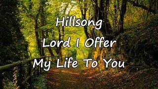 Hillsong  Lord I Offer My Life To You with lyrics [upl. by Tenaej]