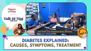 Talk Di Ting with Kim  S4 Ep44B quotDIABETES EXPLAINED CAUSES SYMPTOMS TREATMENTquot [upl. by Schwenk]