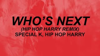 Special K Hip Hop Harry  quotWhos Nextquot lyrics  GO GO GO whos next  tiktok [upl. by Anivlac]