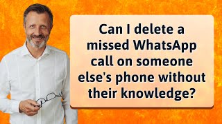 Can I delete a missed WhatsApp call on someone elses phone without their knowledge [upl. by Rafferty]