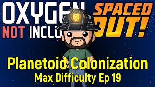 Planetoid Colonization  ONI Spaced Out  Max Difficulty Ep 19 [upl. by Dosi]