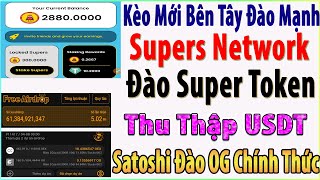 Super Network Đào Super Token Và Thu Thập USDT Bên Tây Đào Mạnh App Satoshi Chính Thức Đào OG Token [upl. by Dnaleel]