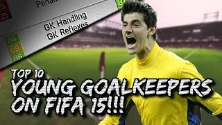 FIFA 15  Top 10 Young Goalkeepers On Fifa 15 Career Mode [upl. by Tace]