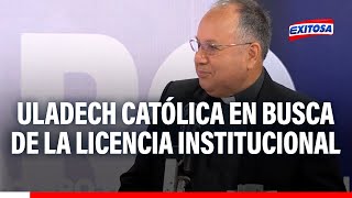 🔴🔵ULADECH Católica orienta todos sus esfuerzos para lograr el licenciamiento institucional [upl. by Euqilegna]