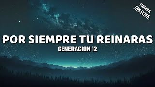 Por Siempre Tu Reinaras  Generacion 12 LetraLyrics [upl. by Aileve]