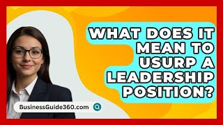 What Does It Mean To Usurp A Leadership Position  BusinessGuide360com [upl. by Muhcan]