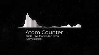 Oasis  Live forever Atom Counter DNB RemixFREE DL [upl. by Ybot]