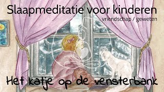 Slaapmeditatie voor kinderen het katje op de vensterbank over vriendschap en je geweten [upl. by Sarette]