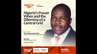 Eastern Eye Nigerias Power Woes and the Dilemma of a Central Grid [upl. by Merat]