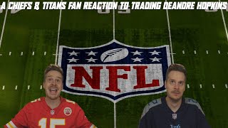 A Chiefs amp Titans Fan Reaction to Trading DeAndre Hopkins [upl. by Nesyla537]