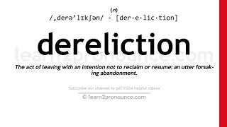 Pronunciation of Dereliction  Definition of Dereliction [upl. by Anaeli864]