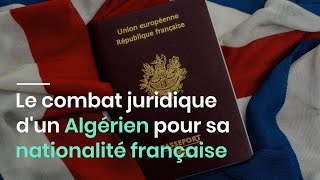 Le combat juridique dun Algérien pour sa nationalité française [upl. by Otaner110]