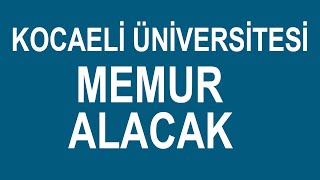 KOCAELİ ÜNİVERSİTESİ MÜLAKATSIZ MEMUR ALACAK [upl. by Andrews]