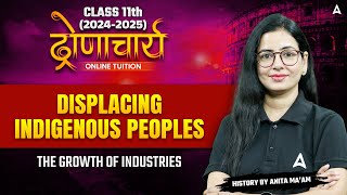 Class 11 History  Displacing Indigenous Peoples  The Growth of Industries By Anita maam [upl. by Unam932]