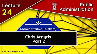 Chris Argyris Part 2  Public Administration  Lecture 24  Free UPSC Preparation [upl. by Enoval]