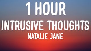 Natalie Jane  Intrusive Thoughts 1 HOURLyrics [upl. by Ashwell]