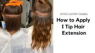 How To Apply I Tip Hair Extensions Easily  BT Hair Vietnam [upl. by Templia]