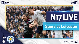 N17 LIVE  Spurs v Leicester  Postmatch reaction [upl. by Dix540]