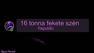 Republic  16 tonna fekete szén  KARAOKE [upl. by Ahsilrak]